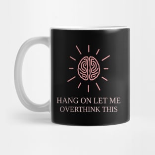 Hang On Let Me Overthink This Mug